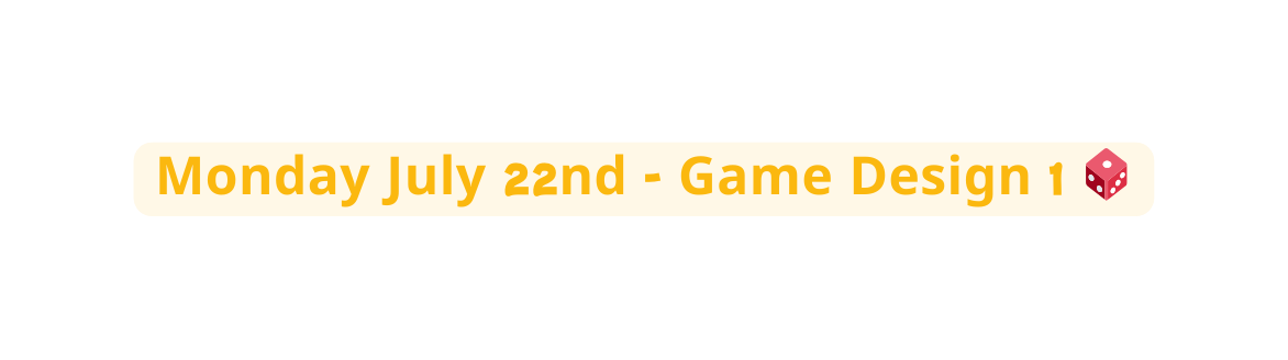 Monday July 22nd Game Design 1