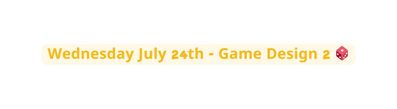 Wednesday July 24th Game Design 2