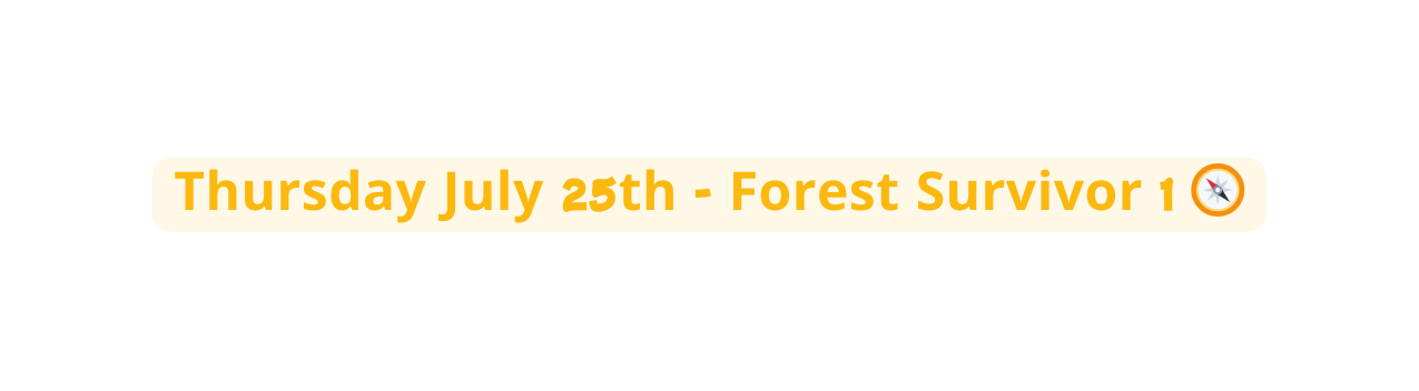 Thursday July 25th Forest Survivor 1