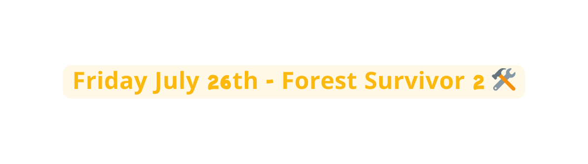 Friday July 26th Forest Survivor 2