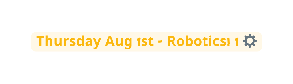 Thursday Aug 1st Robotics 1